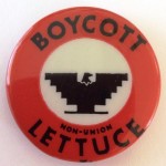 "Boycott Non-Union Lettuce" button courtesy of Valerie Hunken